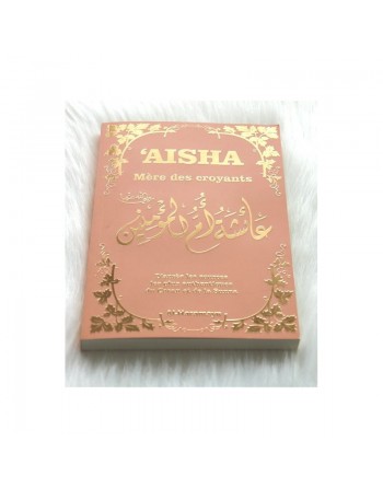 Aisha - Mère des Croyants (Livre de Référence) Biographie complète de ‘A’isha / Aicha épouse du Prophète (S) - Couverture rose d