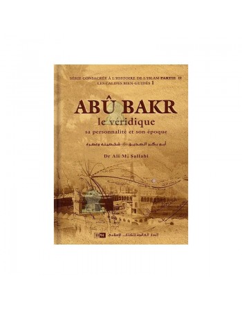 Abû Bakr le véridique sa personnalité et son époque 