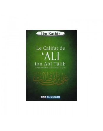Le Califat de 'Ali ibn Abî Tâlib - Le quatrième Calife de l'Islam 