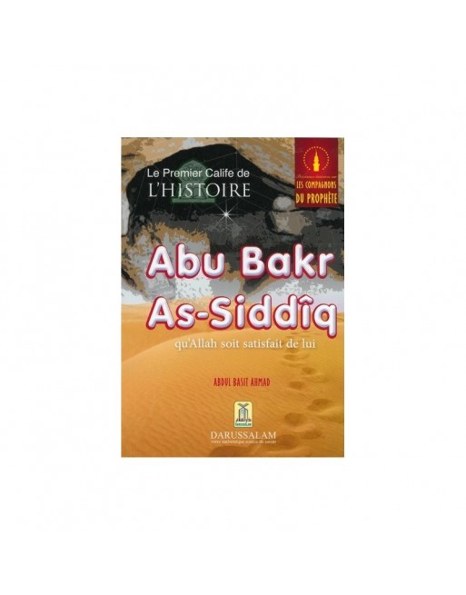 Le premier Calife de l'histoire Abu Bakr As-Siddîq Le premier Calife de l'histoire Abu Bakr As-Siddîq