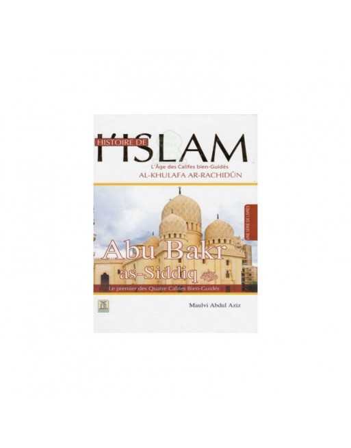 Histoire de l’Islam - L'âge des califes bien guidés - Abu- Bakr As-Siddiq Histoire de l’Islam - L'âge des califes bien guidés - Abu- Bakr As-Siddiq
