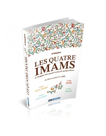 Les quatre imams à l'origine des quatre écoles de jurisprudence (L'imâm Abou Hanîfa. Mâlik. Ach-Châfi'î et Ahmad) 