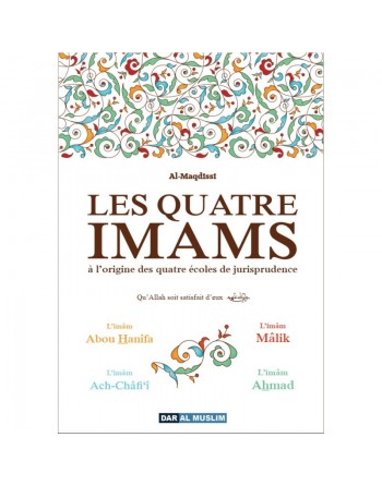 Les quatre imams à l'origine des quatre écoles de jurisprudence (L'imâm Abou Hanîfa. Mâlik. Ach-Châfi'î et Ahmad) 