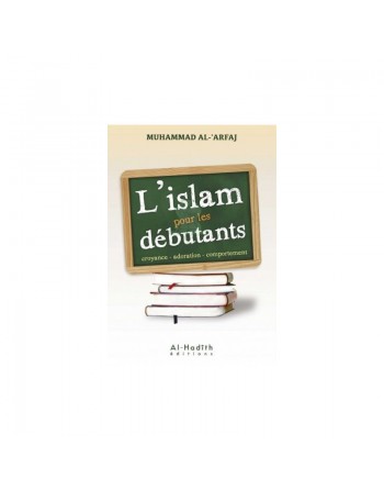 L'islam pour les débutants - Croyance. adoration. comportement 