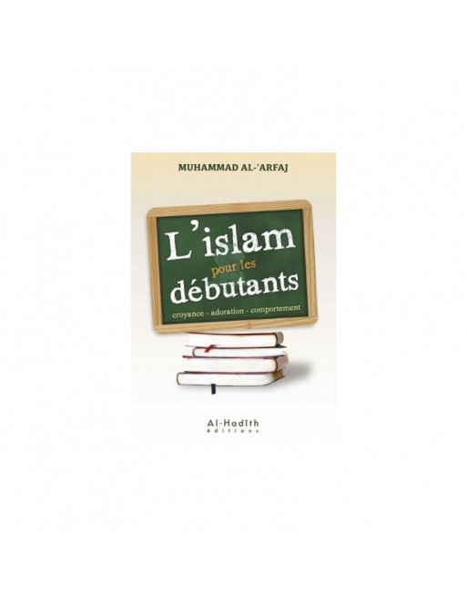 L'islam pour les débutants - Croyance. adoration. comportement L'islam pour les débutants - Croyance. adoration. comportement