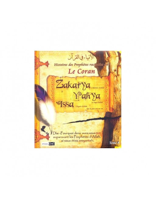 Histoires des prophètes racontées par le Coran - Tome 8 Zakarya. Yahya. Issa 