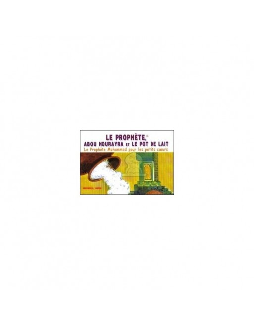 Le Prophète (SAW). Abou Hourayra et le Pot de lait Le Prophète (SAW). Abou Hourayra et le Pot de lait