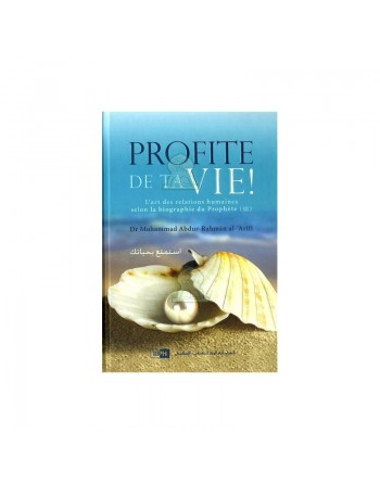 Profite de ta vie l'art des relations humaines selon la biographie du Prophète (SAW) - استمتع بحياتك 