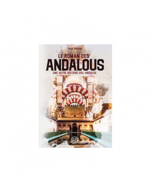 Le Roman des Andalous - Une autre histoire d'Al-Andalous Le Roman des Andalous - Une autre histoire d'Al-Andalous