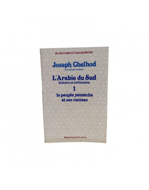 L'Arabie du Sud Histoire et civilisation - Tome 1 Le peuple yéménite et ses racines 