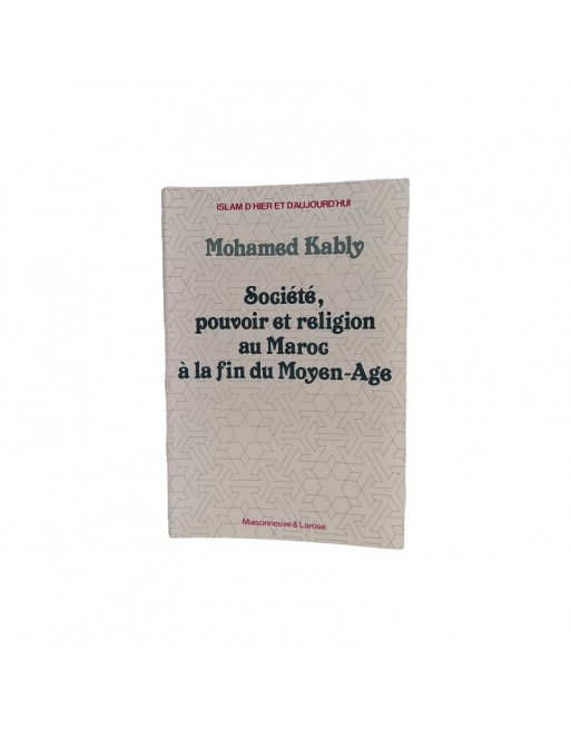 Société. pouvoir et religion au Maroc à la fin du Moyen-Age Société. pouvoir et religion au Maroc à la fin du Moyen-Age