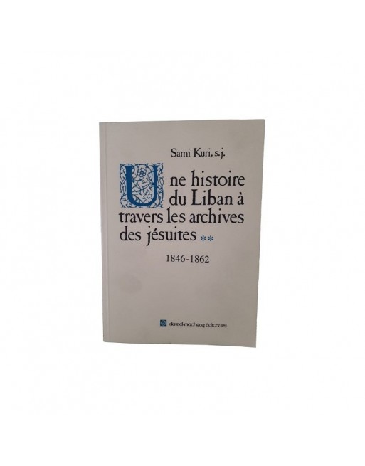 Une histoire du Liban à travers les archives des jésuites - 1846 - 1862 