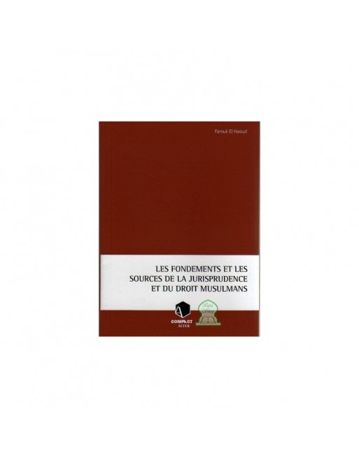 Les fondements et les sources de la jurisprudence et du droit musulmans 