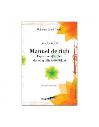 Manuel de fiqh - Exposition détaillée des 5 piliers de l'Islam selon le rite Hanafite 