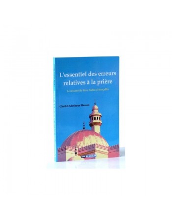 L'essentiel des erreurs relatives à la prière (Le résumé du livre "Akhtâ' al-muçallîn") 