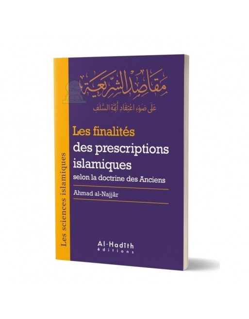 Les finalités des prescriptions islamiques selon la doctrine des Anciens Les finalités des prescriptions islamiques selon la doctrine des Anciens