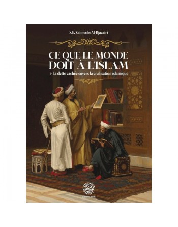 Ce que le monde doit à l'islam - La dette cachée envers la civilisation islamique 