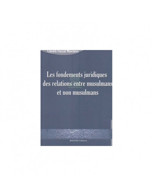 Les fondements juridiques des relations entre les musulmans et non musulmans Les fondements juridiques des relations entre les musulmans et non musulmans