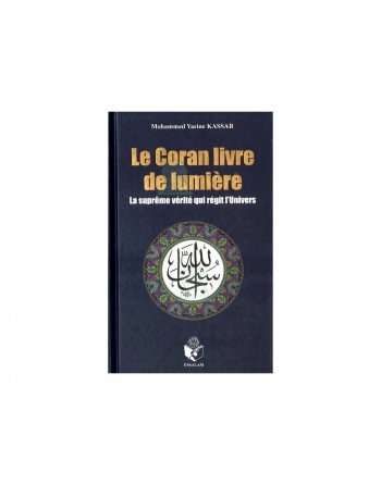 Le Coran livre de lumière La suprême vérité qui régit l'Univers 