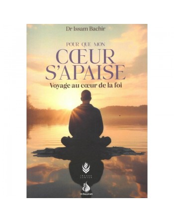 Pour que mon cœur s’apaise voyage au cœur de la foi 