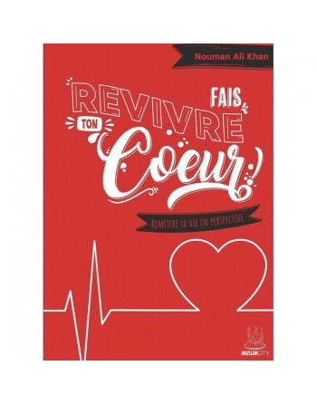 Fais revivre ton coeur ! - Remettre sa vie en perspective 