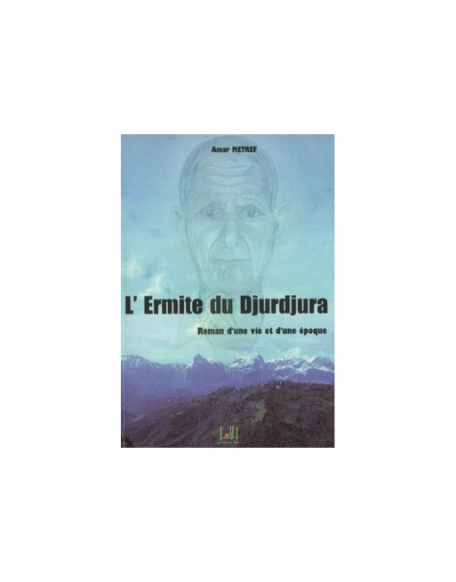 L'Ermite du Djurdjura - Roman d'une vie et d'une époque 
