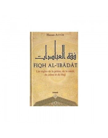 Le Culte du Musulman Fiqh al-'Ibâdât - Les règles de la prière zakat jeûne et Hajj - فقه العبادات 