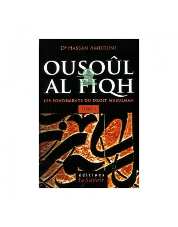 Ousoûl Al-Fiqh - Les fondements du Droit Musulman (Tome 1) 