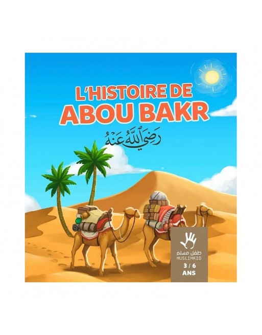 L'histoire d'Abou Bakr (3/6 ans) L'histoire d'Abou Bakr (3/6 ans)