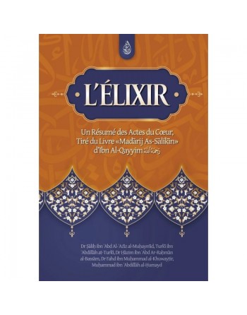 L'élixir un résumé des actes du cœur. tiré du livre Madarij As-Salikin 
