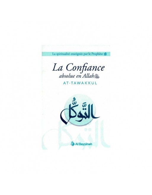 La Confiance absolue en Allah (At-Tawakkul) La Confiance absolue en Allah (At-Tawakkul)