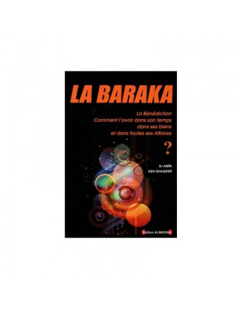 La Baraka (La Bénédiction) Comment l'avoir dans son temps. dans ses biens. et dans toutes ses affaires ? 