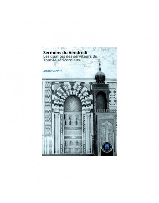 Sermons du Vendredi Les qualités des serviteurs du Tout-Miséricordieux Sermons du Vendredi Les qualités des serviteurs du Tout-Miséricordieux
